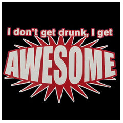 I Don't Get Drunk I Get AWESOME Hoodie