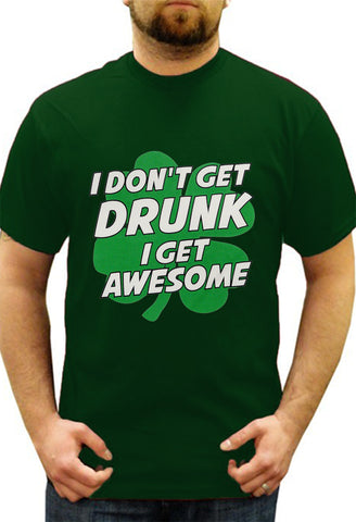 I Don't Get Drunk I Get Awesome Men's T-Shirt