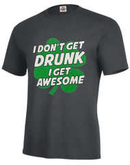 I Don't Get Drunk I Get Awesome Men's T-Shirt