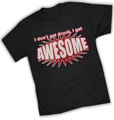 I Don't Get Drunk I Get AWESOME T-Shirt