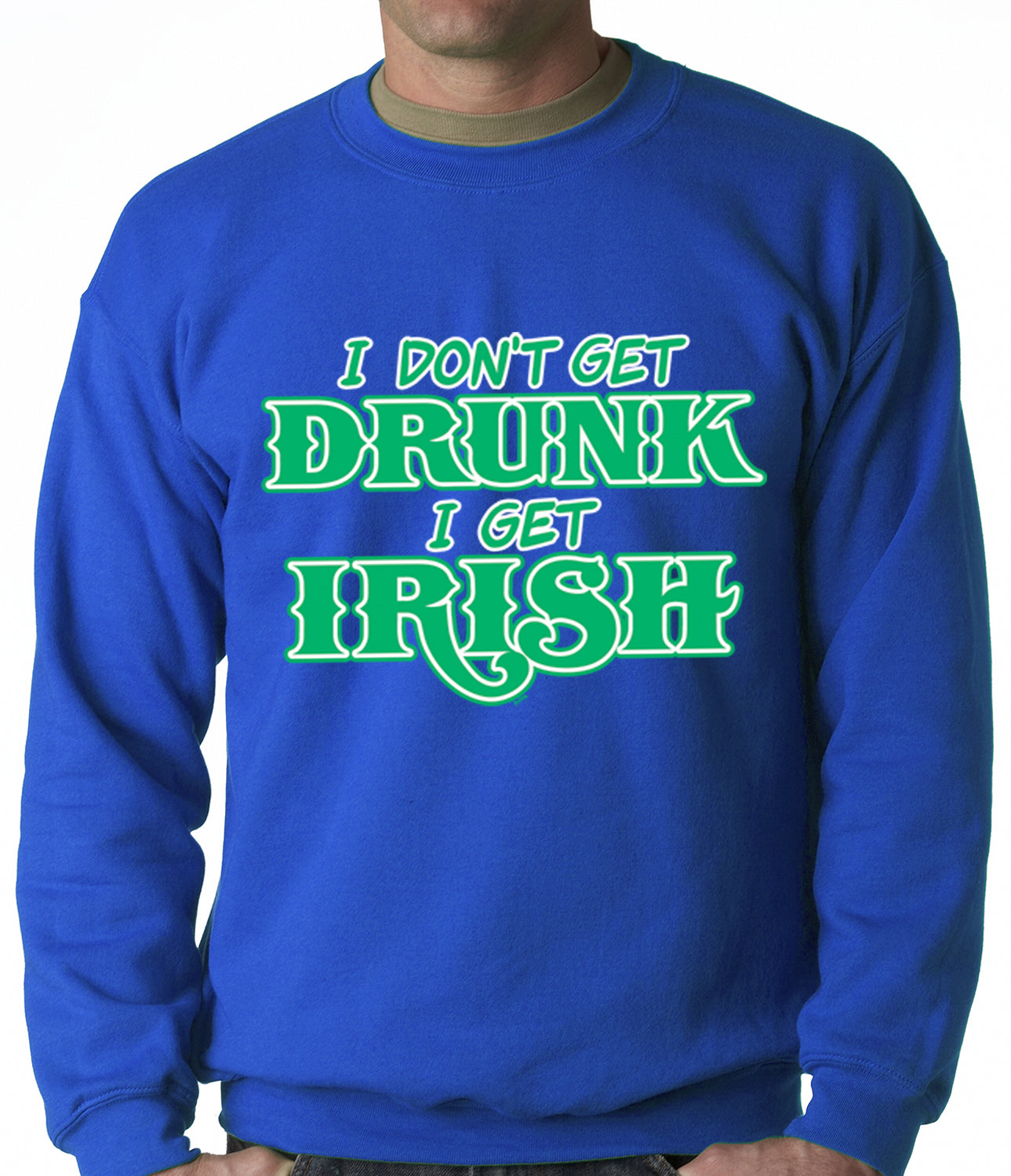I Don't Get Drunk, I Get Irish Adult Crewneck