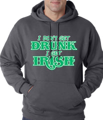 I Don't Get Drunk, I Get Irish Adult Hoodie