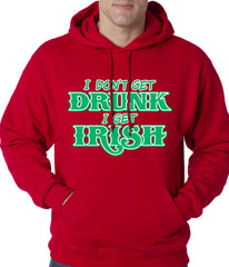 I Don't Get Drunk, I Get Irish Adult Hoodie