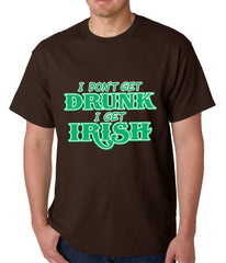 I Don't Get Drunk, I Get Irish Mens T-shirt