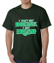 I Don't Get Drunk, I Get Irish Mens T-shirt