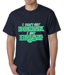 I Don't Get Drunk, I Get Irish Mens T-shirt