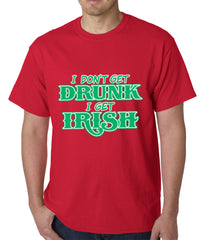 I Don't Get Drunk, I Get Irish Mens T-shirt