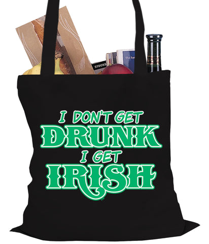 I Don't Get Drunk, I Get Irish Tote Bag