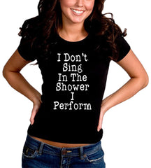 I Don't Sing In The Shower Girl's T-Shirt 