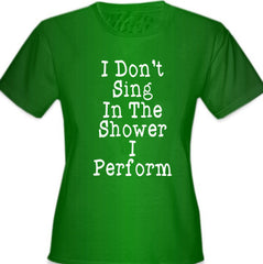I Don't Sing In The Shower Girl's T-Shirt