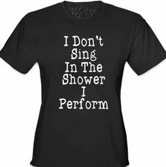 I Don't Sing In The Shower Girl's T-Shirt