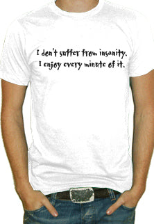 I Don't Suffer From Insanity T-Shirt 