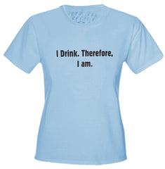 I Drink Therefore I Am Girls T-Shirt