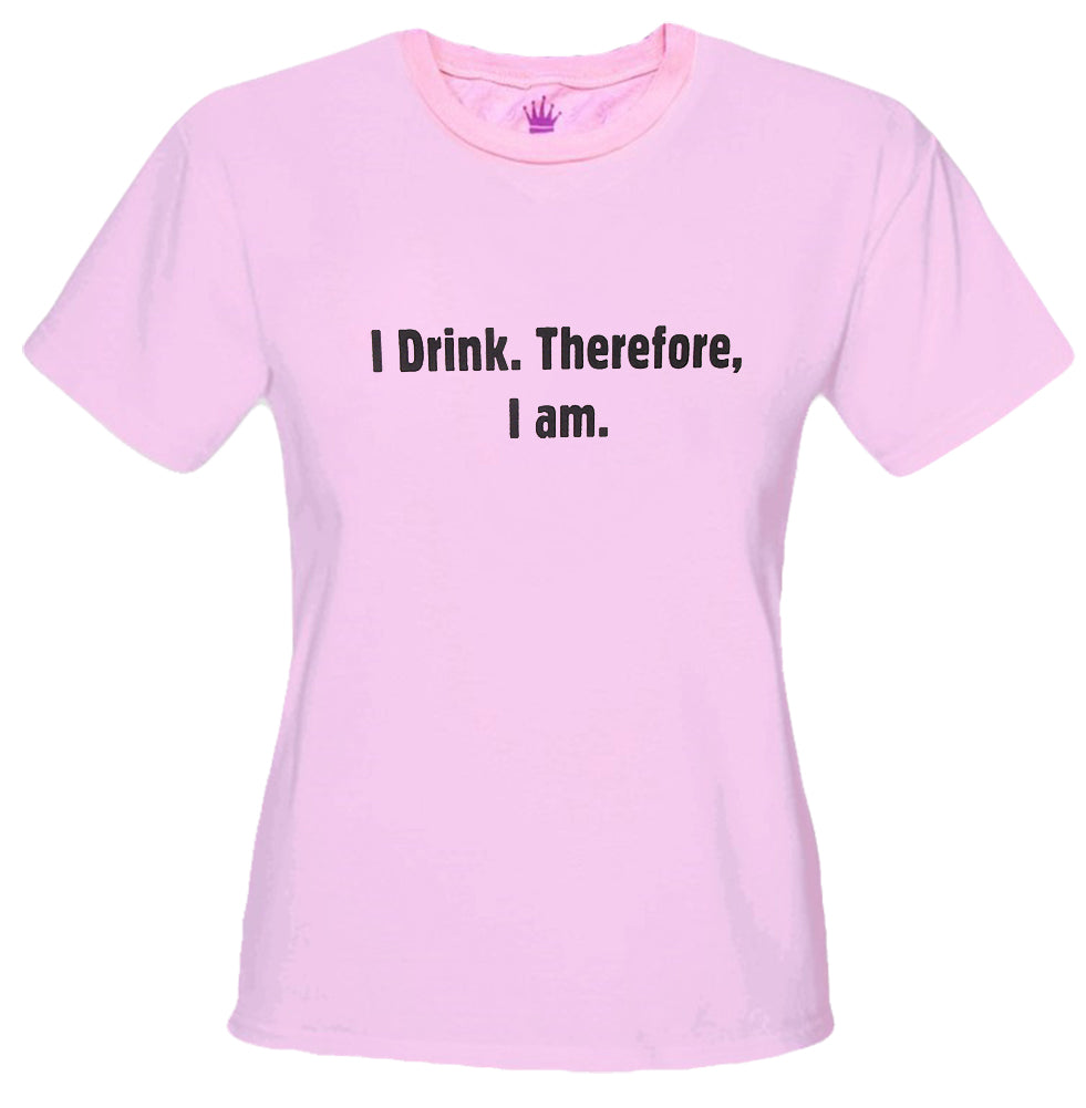 I Drink Therefore I Am Girls T-Shirt