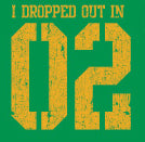 I Dropped Out In 02 T-Shirt