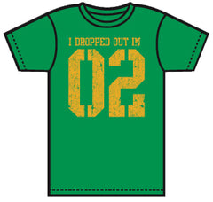 I Dropped Out In 02 T-Shirt