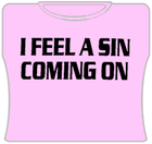 I Feel A Sin Coming On Girls T-Shirt