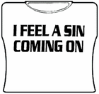 I Feel A Sin Coming On Girls T-Shirt