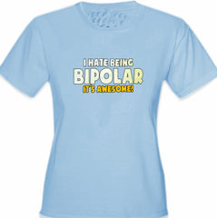 I Hate being Bipolar It's Awesome Girl's T-Shirt
