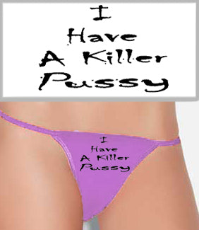 I Have A Killer Pus*y Thong