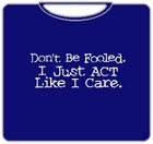 I Just Act Like I Care T-Shirt