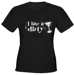 I Like It Dirty Girls T-Shirt