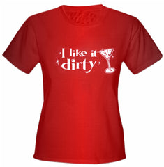 I Like It Dirty Girls T-Shirt