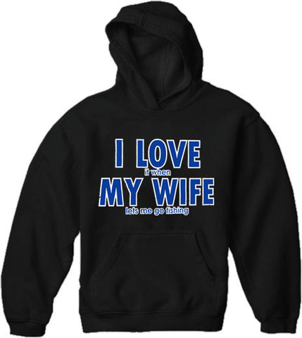 I Love It When My Wife Lets Me Go Fishing Adult Hoodie