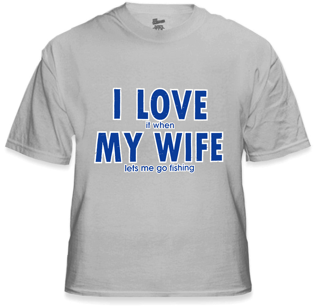 I Love It When My Wife Lets Me Go Fishing Men's T-Shirt