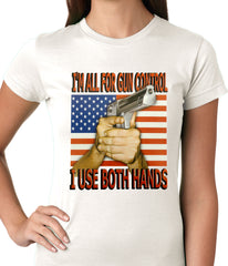 I'm All For Gun Control, I Use Both Hands Ladies T-shirt
