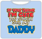I'm Cute, See My Daddy Kids T-Shirt