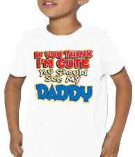 I'm Cute, See My Daddy Kids T-Shirt