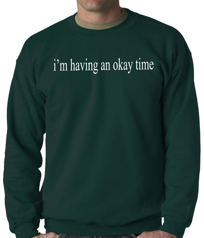 I'm Having An Okay Time Adult Crewneck