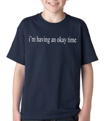 I'm Having An Okay Time Kids T-shirt