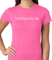 I'm Having An Okay Time Ladies T-shirt