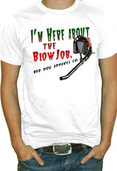 I'm Here About The Blow Job T-Shirt