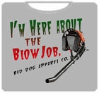 I'm Here About The Blow Job T-Shirt
