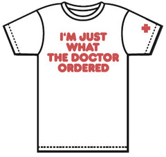I'm Just What The Doctor Ordered T-Shirt