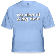 I'm Kind Of A Big Deal T-Shirt