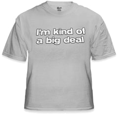 I'm Kind Of A Big Deal T-Shirt