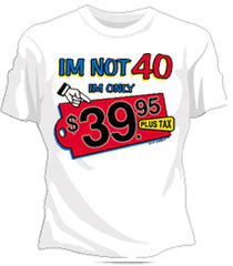 I'm Not 40 Girls T-Shirt 