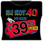 I'm Not 40 Girls T-Shirt