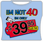 I'm Not 40 Girls T-Shirt