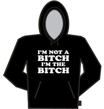 I'm Not A Bitch Hoodie 