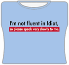 I'm Not Fluent In Idiot Girls T-Shirt