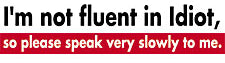 I'm Not Fluent In Idiot T-Shirt