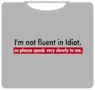 I'm Not Fluent In Idiot T-Shirt