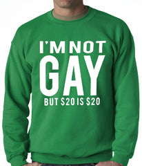 I'm Not Gay But 20 Dollars is 20 Dollars Adult Crewneck