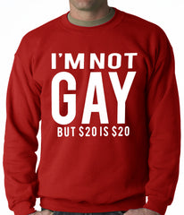 I'm Not Gay But 20 Dollars is 20 Dollars Adult Crewneck