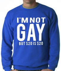 I'm Not Gay But 20 Dollars is 20 Dollars Adult Crewneck
